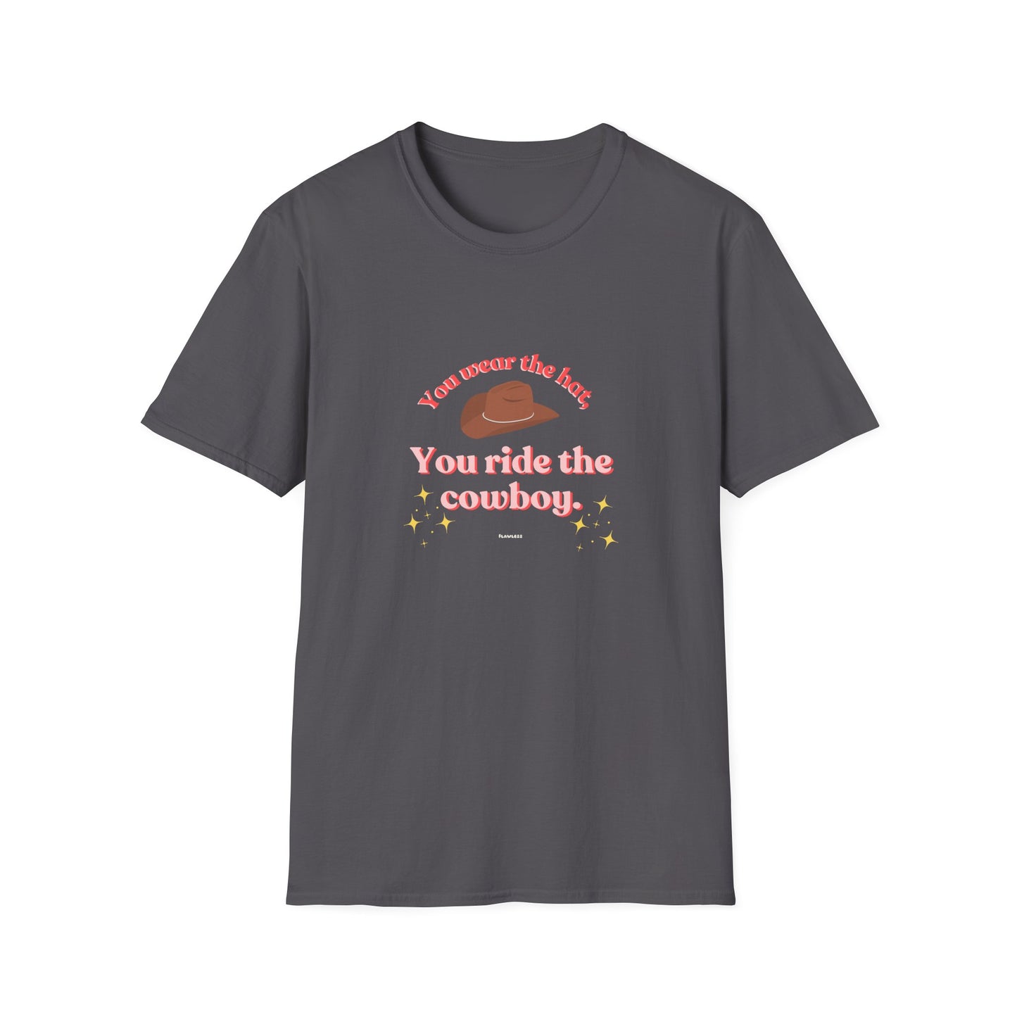 You Wear the Hat, You Ride the Cowboy Unisex T-Shirt - Fun Graphic Tee for Cowpoke Lovers