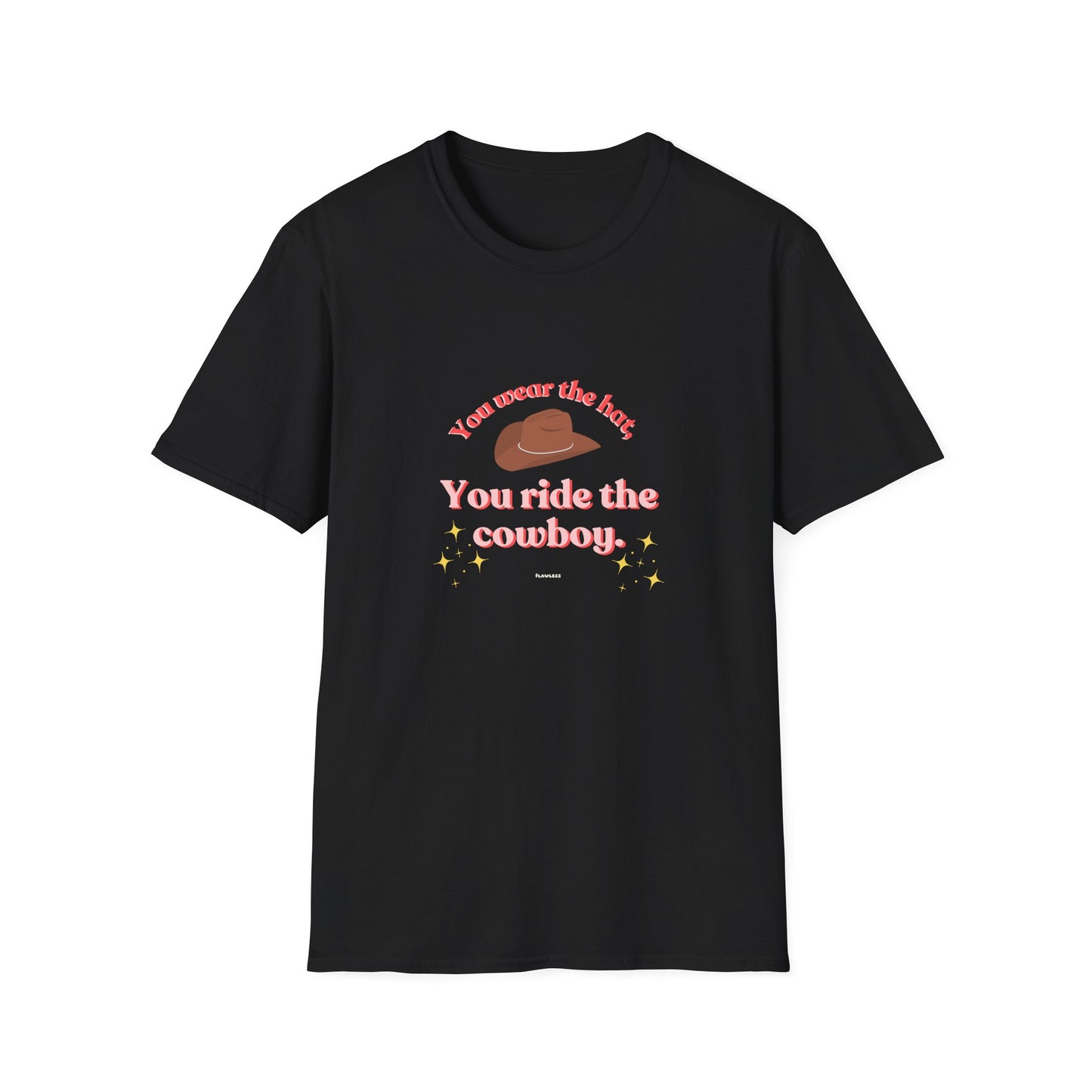 You Wear the Hat, You Ride the Cowboy Unisex T-Shirt - Fun Graphic Tee for Cowpoke Lovers