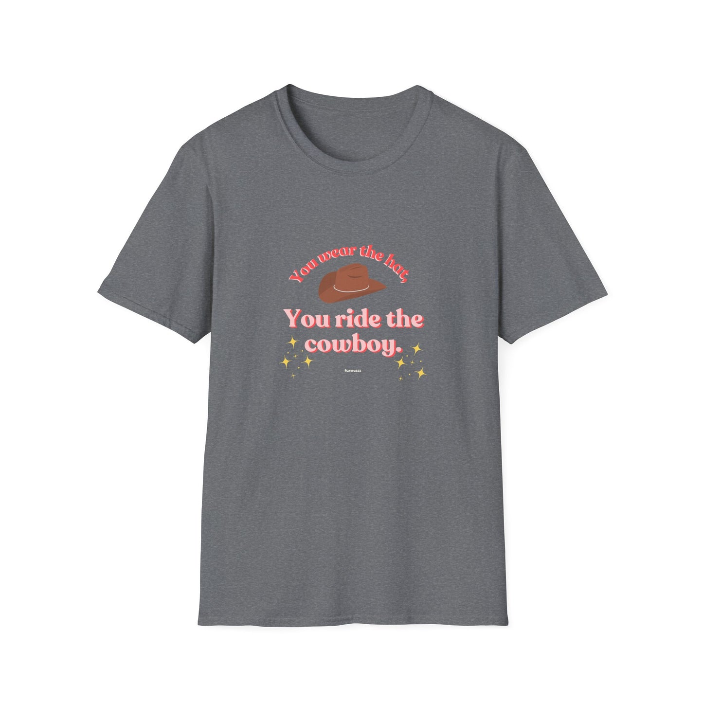 You Wear the Hat, You Ride the Cowboy Unisex T-Shirt - Fun Graphic Tee for Cowpoke Lovers