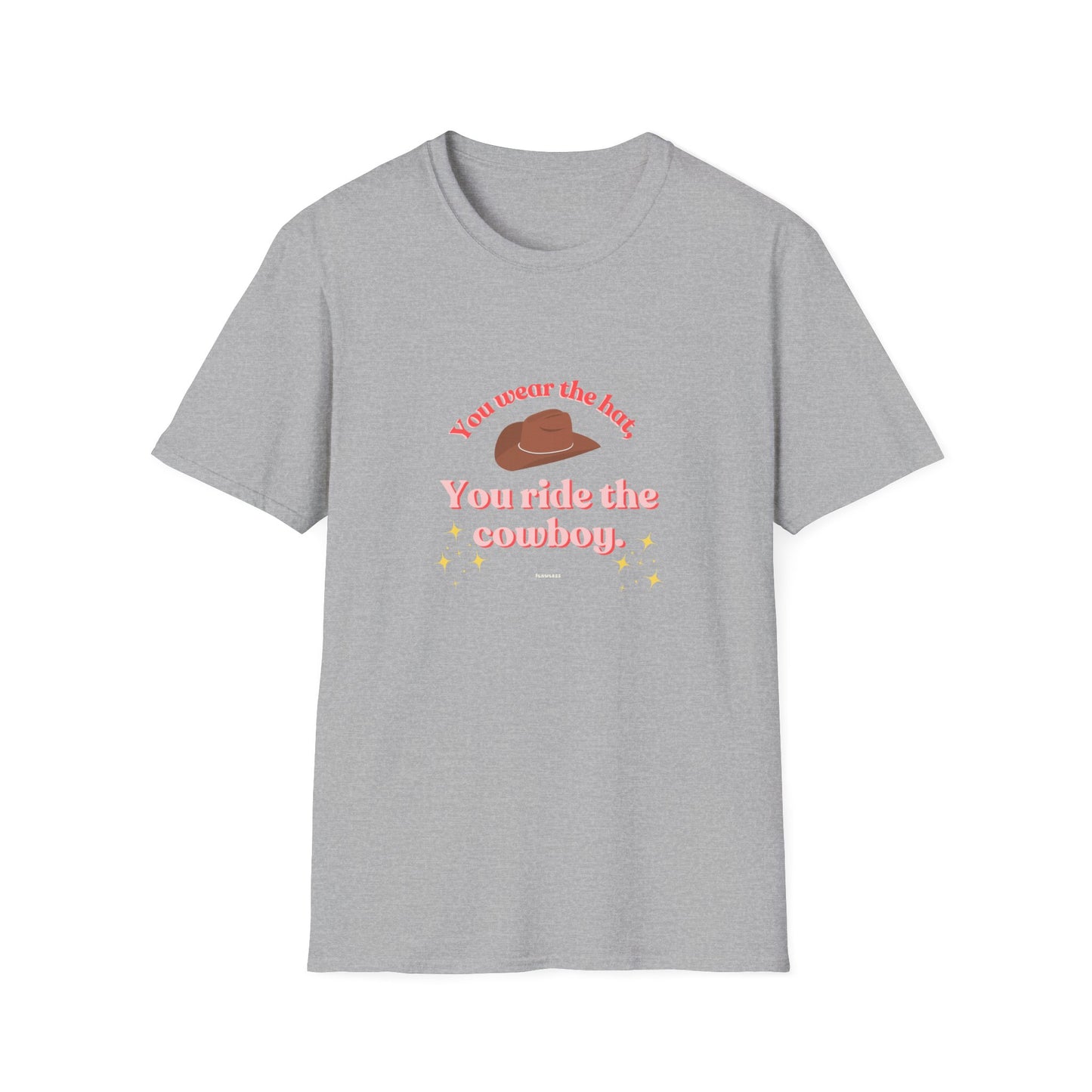 You Wear the Hat, You Ride the Cowboy Unisex T-Shirt - Fun Graphic Tee for Cowpoke Lovers