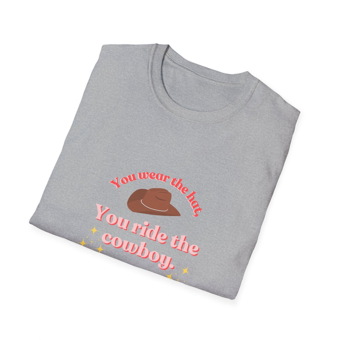 You Wear the Hat, You Ride the Cowboy Unisex T-Shirt - Fun Graphic Tee for Cowpoke Lovers