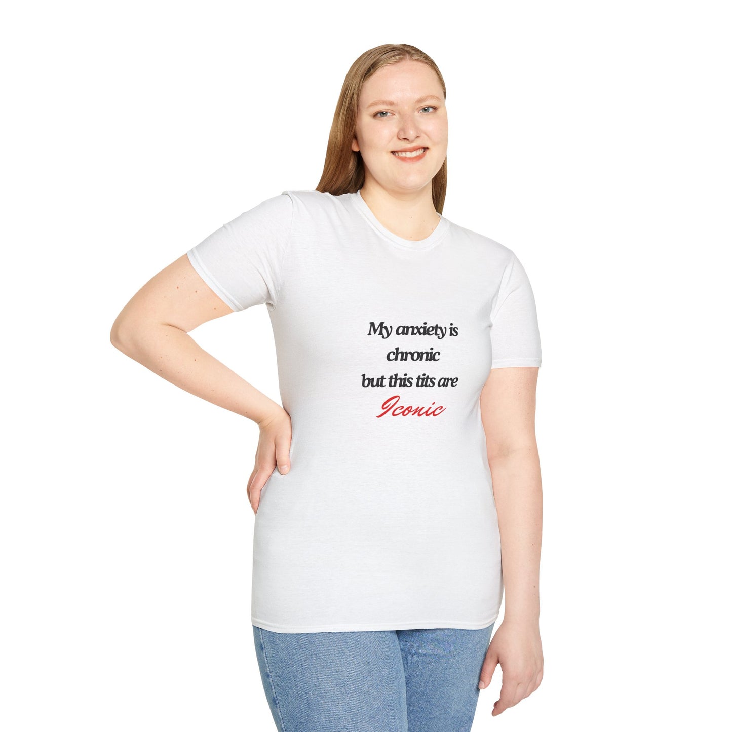 Chic Anxiety Humor T-Shirt - My Anxiety is Chronic but This Tits are Iconic - Unisex Softstyle Tee