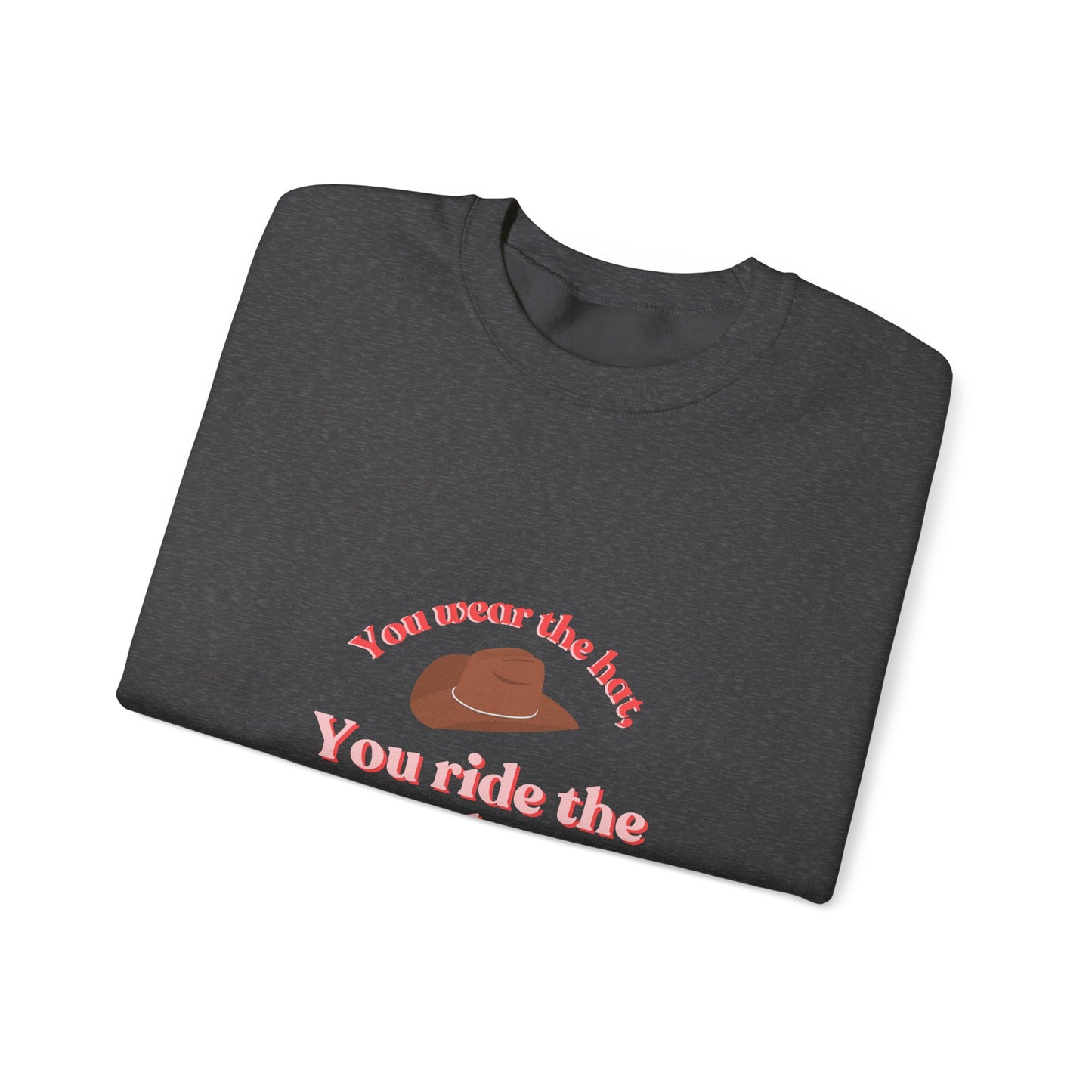 You Wear the Hat Cowboy Sweatshirt - Unisex Heavy Blend™ Crewneck