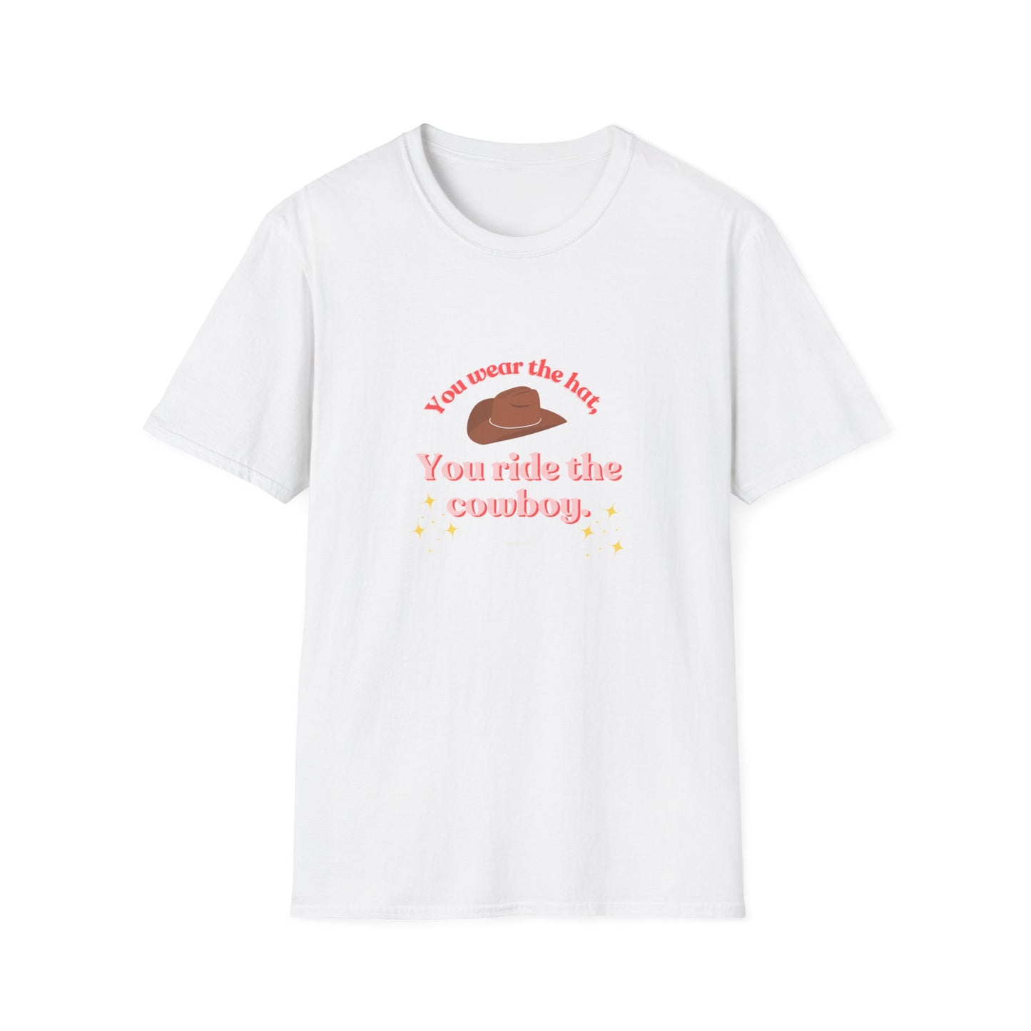 You Wear the Hat, You Ride the Cowboy Unisex T-Shirt - Fun Graphic Tee for Cowpoke Lovers