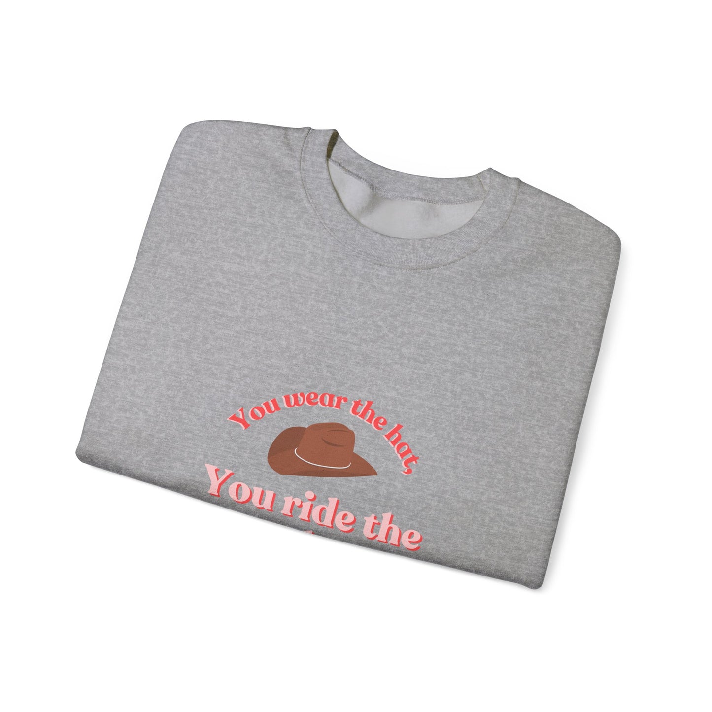 You Wear the Hat Cowboy Sweatshirt - Unisex Heavy Blend™ Crewneck
